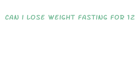 can i lose weight fasting for 12 hours