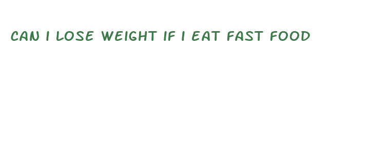 can i lose weight if i eat fast food