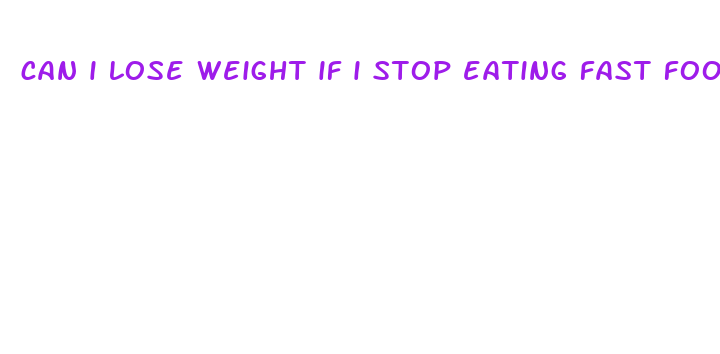 can i lose weight if i stop eating fast food