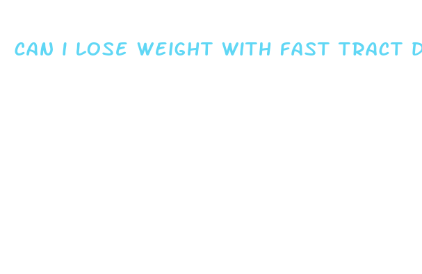 can i lose weight with fast tract diet