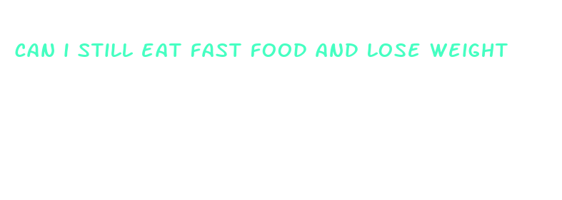 can i still eat fast food and lose weight