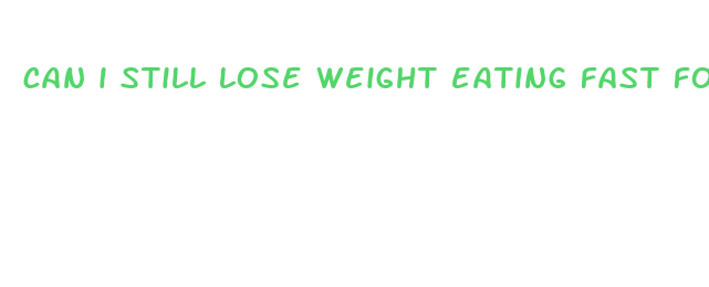 can i still lose weight eating fast food