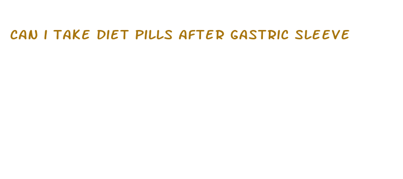 can i take diet pills after gastric sleeve