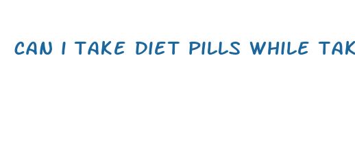 can i take diet pills while taking lisinipril