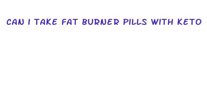 can i take fat burner pills with keto