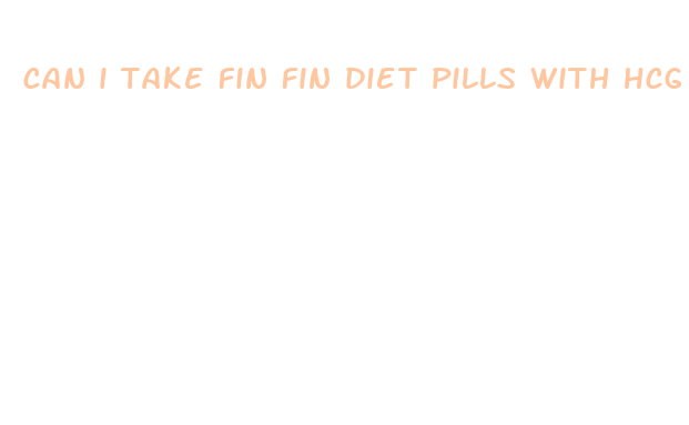 can i take fin fin diet pills with hcg drops