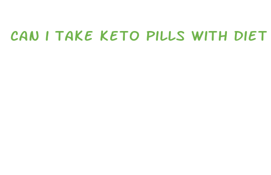 can i take keto pills with diet pills