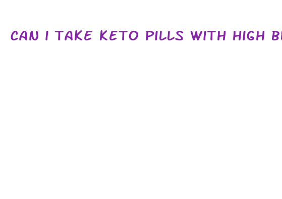 can i take keto pills with high blood pressure medication