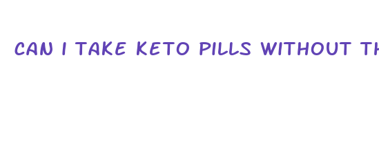 can i take keto pills without the diet