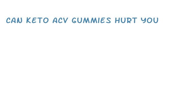 can keto acv gummies hurt you