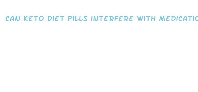 can keto diet pills interfere with medications