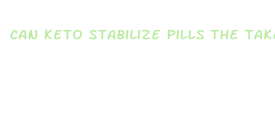 can keto stabilize pills the taken out of the capsule