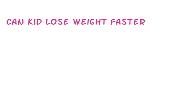 can kid lose weight faster