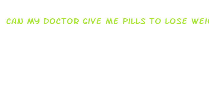 can my doctor give me pills to lose weight