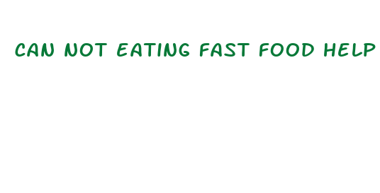 can not eating fast food help you lose weight