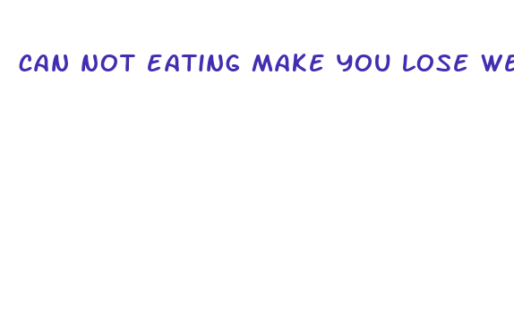 can not eating make you lose weight