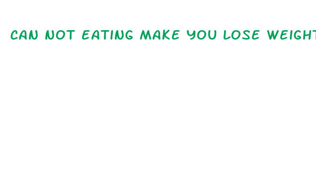 can not eating make you lose weight fast