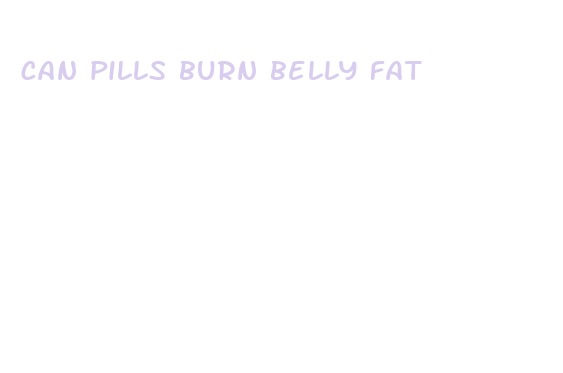 can pills burn belly fat