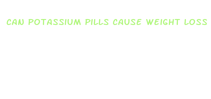 can potassium pills cause weight loss