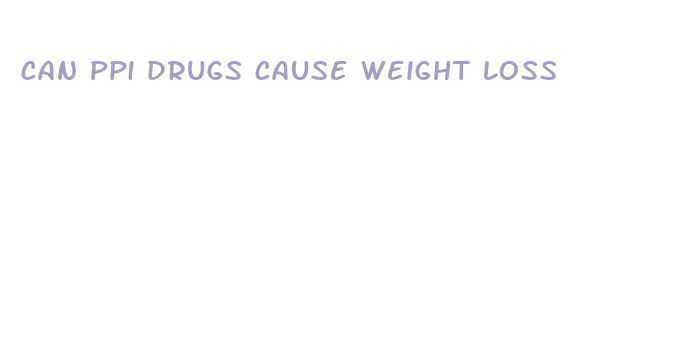 can ppi drugs cause weight loss