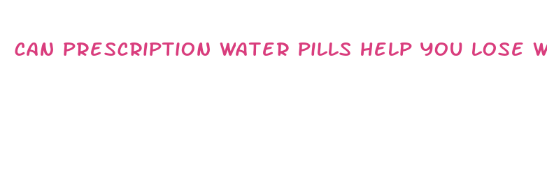 can prescription water pills help you lose weight