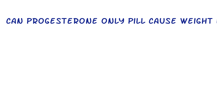 can progesterone only pill cause weight loss