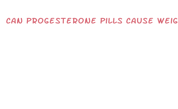 can progesterone pills cause weight loss