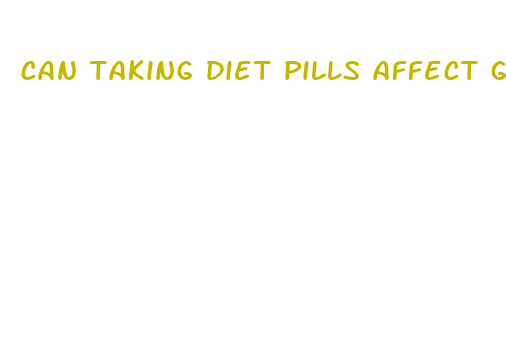 can taking diet pills affect getting pregnant