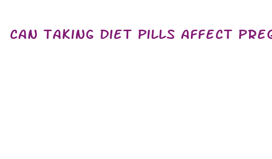 can taking diet pills affect pregnancy