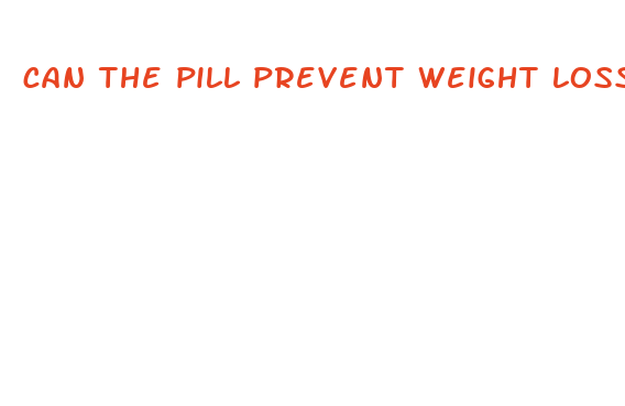 can the pill prevent weight loss