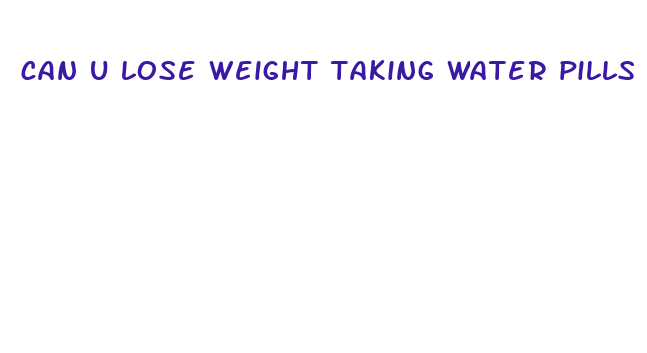 can u lose weight taking water pills