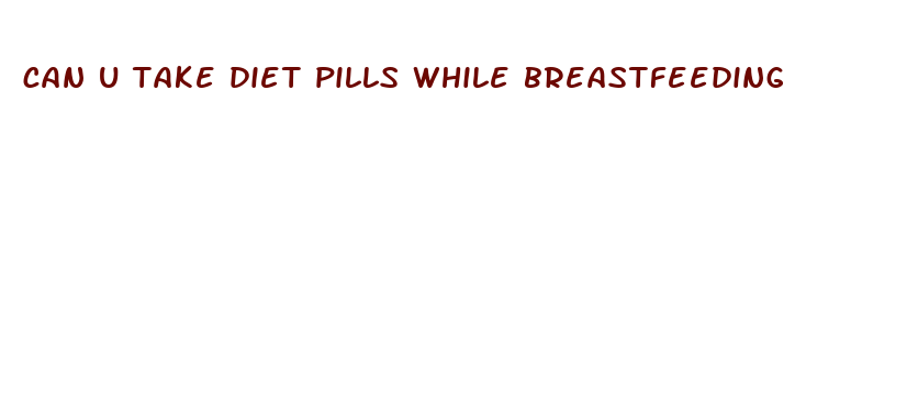 can u take diet pills while breastfeeding