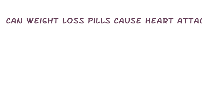 can weight loss pills cause heart attack