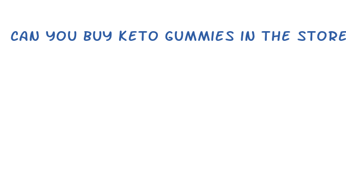 can you buy keto gummies in the store