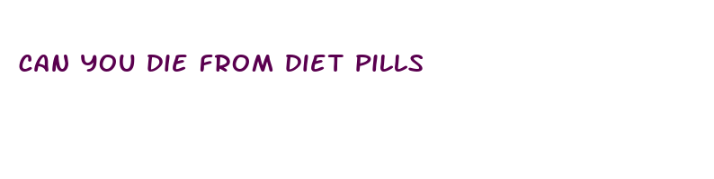 can you die from diet pills