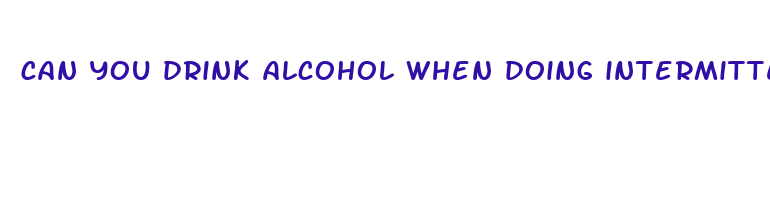 can you drink alcohol when doing intermittent fasting