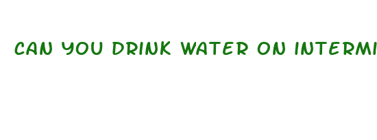 can you drink water on intermittent fasting