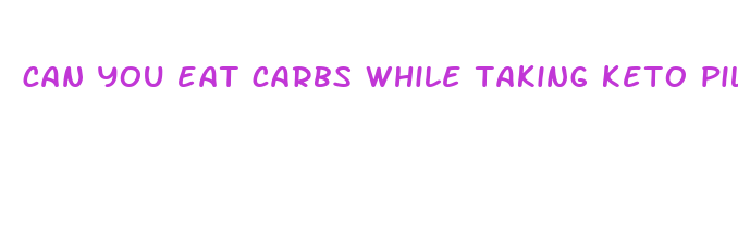 can you eat carbs while taking keto pills