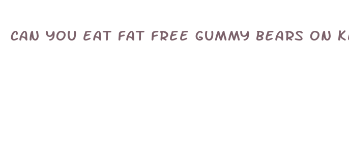 can you eat fat free gummy bears on keto