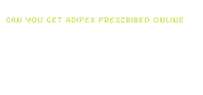 can you get adipex prescribed online