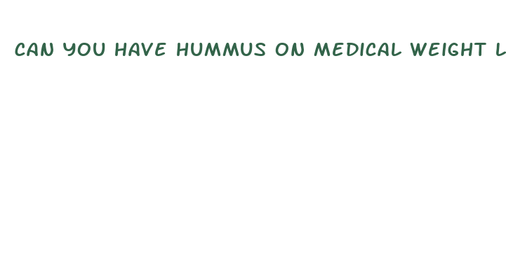 can you have hummus on medical weight loss