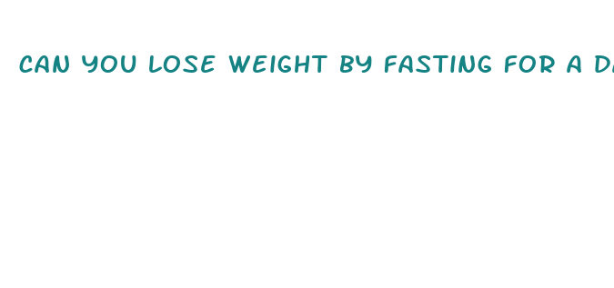 can you lose weight by fasting for a day