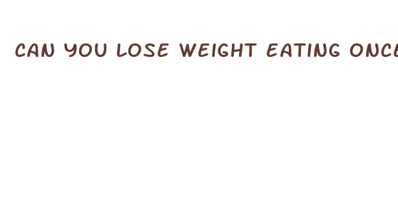 can you lose weight eating once a day