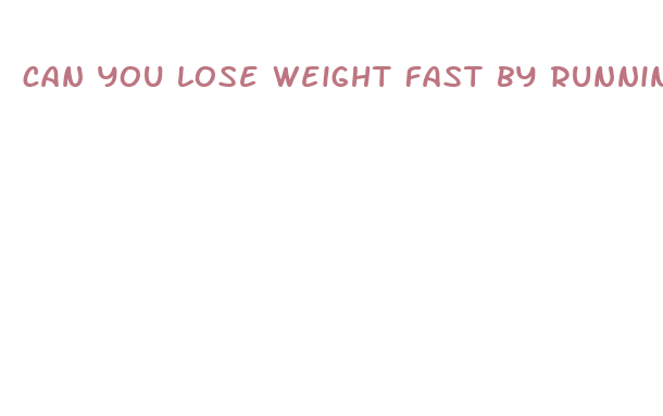 can you lose weight fast by running