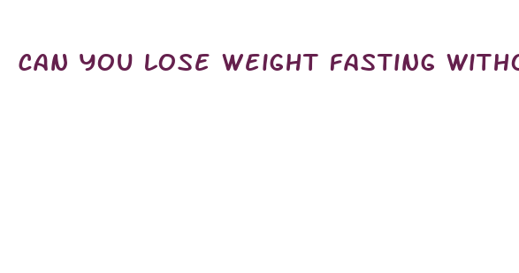 can you lose weight fasting without exercise