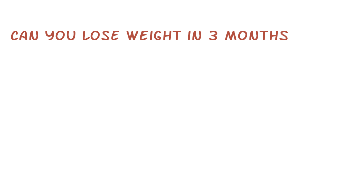 can you lose weight in 3 months