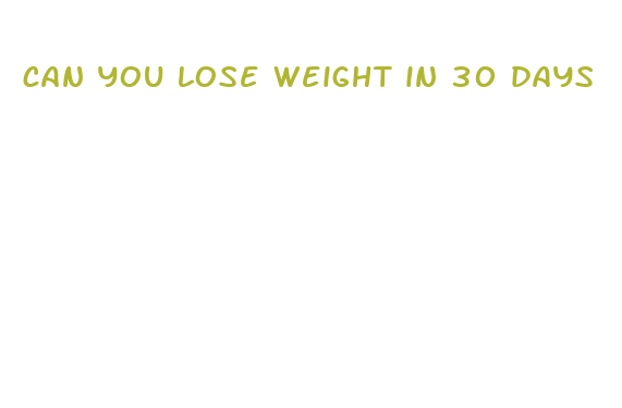 can you lose weight in 30 days