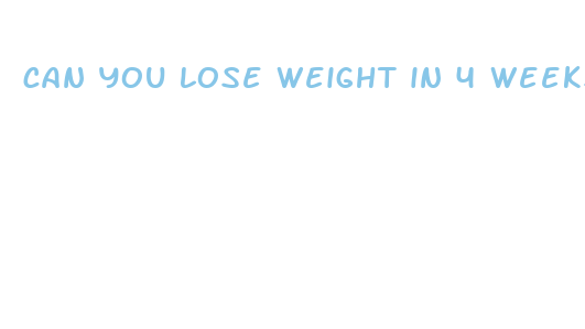 can you lose weight in 4 weeks