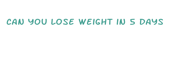 can you lose weight in 5 days