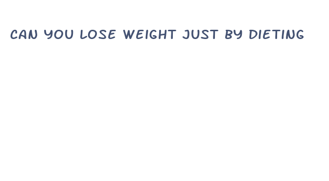 can you lose weight just by dieting